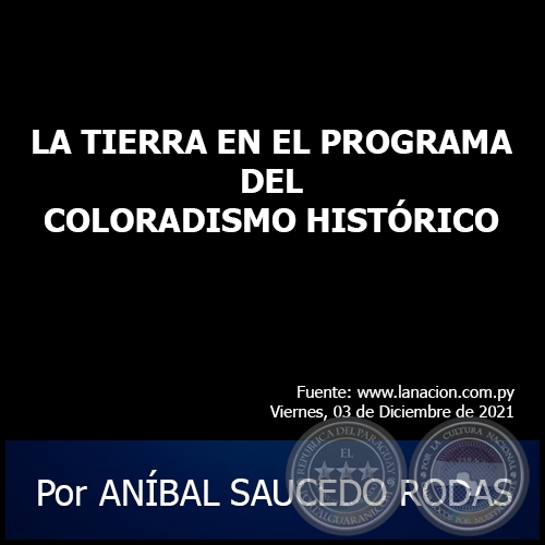 LA TIERRA EN EL PROGRAMA DEL COLORADISMO HISTÓRICO - Por ANÍBAL SAUCEDO RODAS - Viernes, 03 de Diciembre de 2021
